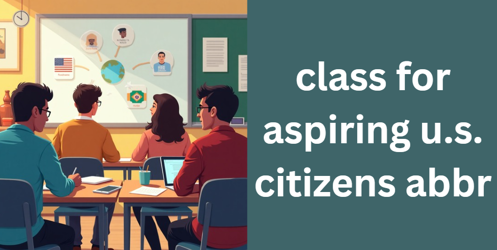class for aspiring u.s. citizens abbr