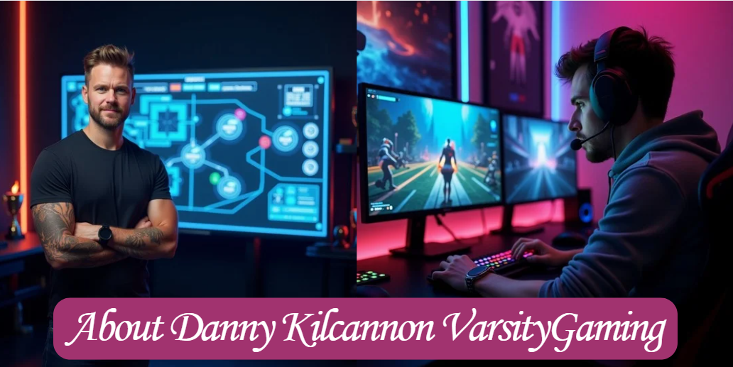About Danny Kilcannon VarsityGaming